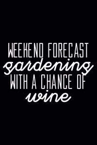 Weekend forecast Gardening with a chance of wine