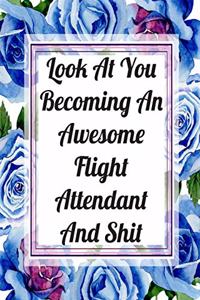 Look At You Becoming An Awesome Flight Attendant And Shit