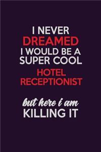 I Never Dreamed I Would Be A Super cool Hotel Receptionist But Here I Am Killing It