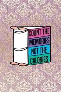 Count The Memories Not The Calories
