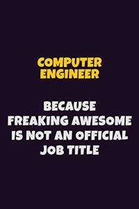 Computer engineer, Because Freaking Awesome Is Not An Official Job Title
