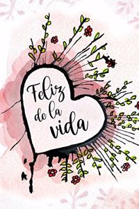 Feliz de la vida (Spanish Edition)
