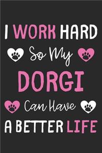 I Work Hard So My Dorgi Can Have A Better Life