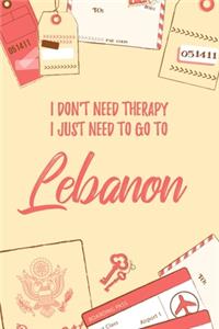 I Don't Need Therapy I Just Need To Go To Lebanon