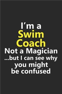 I'm a Swim Coach Not A Magician But I Can See Why You Might Be Confused