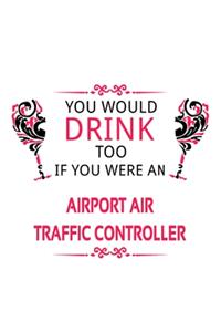 You Would Drink Too If You Were An Airport Air Traffic Controller