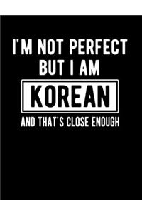 I'm Not Perfect But I Am Korean And That's Close Enough
