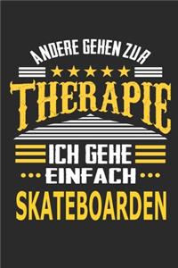 Andere gehen zur Therapie Ich gehe einfach skateboarden