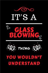 It's A Glassblowing You Wouldn't Understand