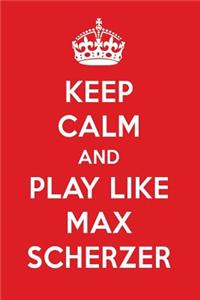 Keep Calm and Play Like Max Scherzer: Max Scherzer Designer Notebook
