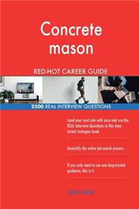 Concrete mason RED-HOT Career Guide; 2500 REAL Interview Questions