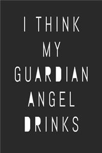 I Think My Guardian Angel Drinks