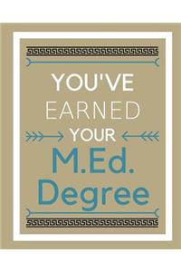 You've earned your M.Ed. Degree