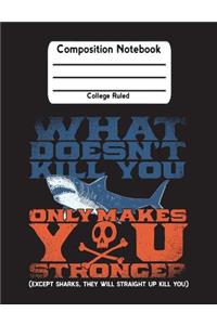 What Doesn't Kill You Only Makes You Stronger (Except Sharks, They Will Straight Up Kill You)