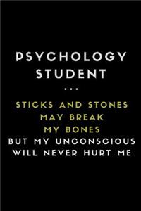 Psychology Student ... Sticks and Stones May Break My Bones But My Unconscious Will Never Hurt Me