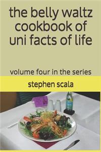 The Belly Waltz Cookbook of Uni Facts of Life