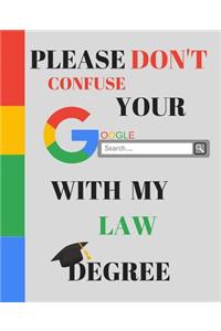 Please Don't Confuse Your Google Search With My LAW Degree