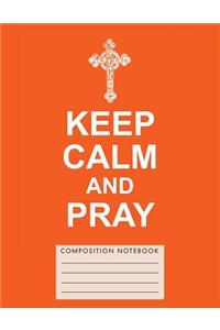 Keep Calm and Pray Composition Notebook