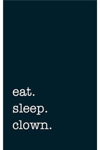 Eat. Sleep. Clown. - Lined Notebook