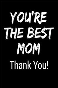 You're the Best Mom Thank You!