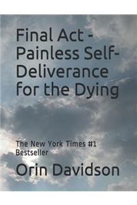 Final ACT - Painless Self-Deliverance for the Dying: The New York Times #1 Bestseller