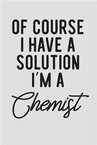 Of Course I Have a Solution I'm a Chemist