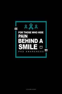 For Those Who Hide Pain Behind a Smile - Pkd Awareness