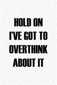 Hold on I've Got to Overthink about It