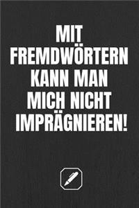 Mit Fremdwörtern Kann Man Mich Nicht Imprägnieren!