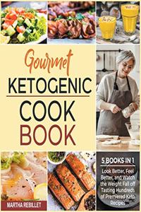 Gourmet Ketogenic Cookbook [5 books in 1]: Look Better, Feel Better, and Watch the Weight Fall off Tasting Hundreds of Premiered Keto Recipes