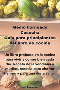 Medio horneado Cosecha Guía para principiantes del libro de cocina