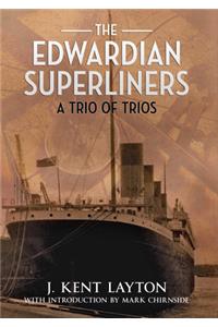 The Edwardian Superliners: A Trio of Trios