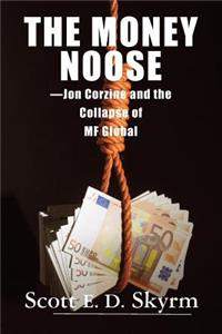 Money Noose: Jon Corzine and the Collapse of MF Global