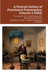Portrait Gallery of Prominent Freemasons, Volume 3 (1892)