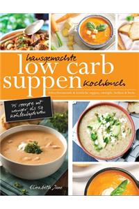 Hausgemachte Low Carb Suppen Kochbuch