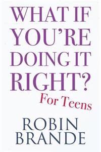 What If You're Doing It Right? for Teens: 100 Tips for Getting the Confidence and Happiness You Deserve