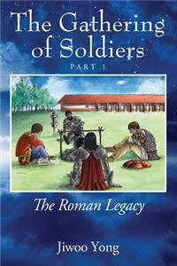 The Gathering of Soldiers: The Roman Legacy Part 1