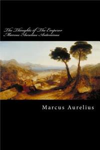 Thoughts of The Emperor Marcus Aurelius Antoninus