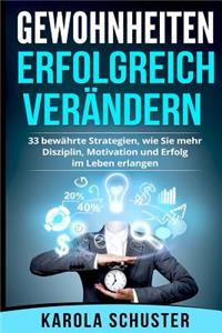 Gewohnheiten erfolgreich verändern - 33 bewährte Strategien, wie Sie mehr Disziplin, Motivation und Erfolg im Leben erlangen (Höchstleistungen, Selbstverwirklichung, Mentaltraining, Depressionen)