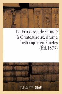 Princesse de Condé À Châteauroux, Drame Historique En 3 Actes