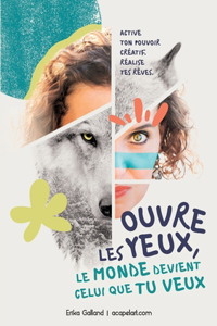 Ouvre les yeux, le monde devient celui que tu veux