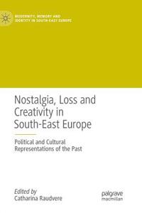 Nostalgia, Loss and Creativity in South-East Europe