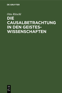 Die Causalbetrachtung in Den Geisteswissenschaften