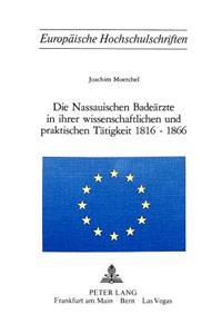 Die Nassauischen Badeaerzte in Ihrer Wissenschaftlichen Und Praktischen Taetigkeit 1816-1866