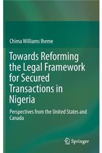Towards Reforming the Legal Framework for Secured Transactions in Nigeria