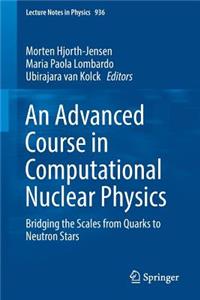 Advanced Course in Computational Nuclear Physics