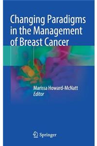 Changing Paradigms in the Management of Breast Cancer