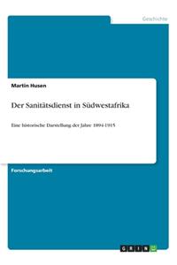 Sanitätsdienst in Südwestafrika: Eine historische Darstellung der Jahre 1894-1915