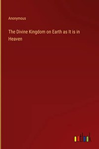 The Divine Kingdom on Earth as It is in Heaven