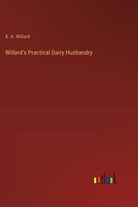 Willard's Practical Dairy Husbandry